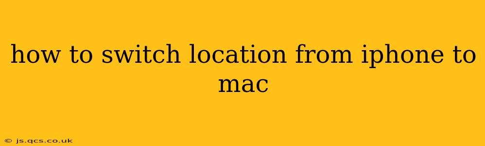 how to switch location from iphone to mac