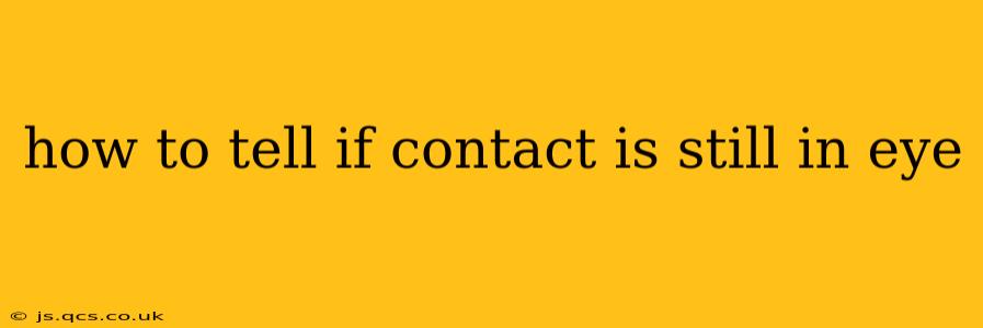 how to tell if contact is still in eye