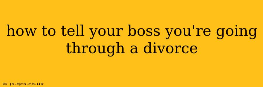 how to tell your boss you're going through a divorce