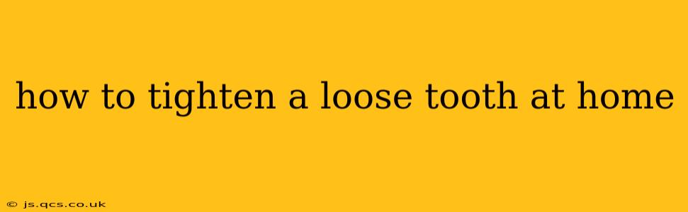 how to tighten a loose tooth at home