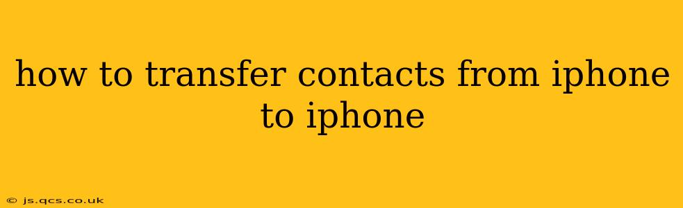how to transfer contacts from iphone to iphone