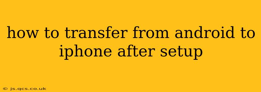 how to transfer from android to iphone after setup