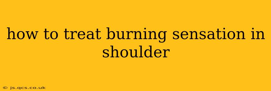 how to treat burning sensation in shoulder