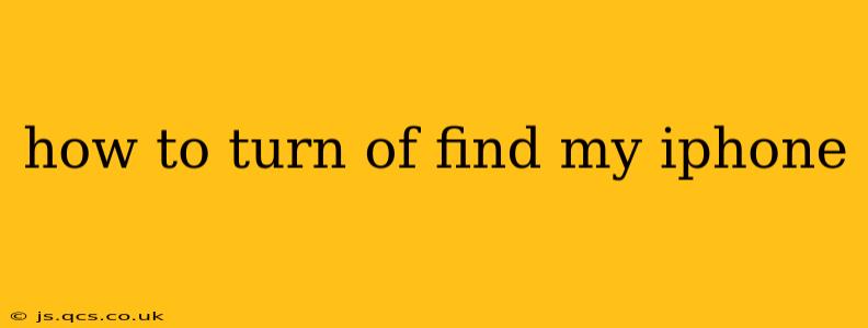 how to turn of find my iphone