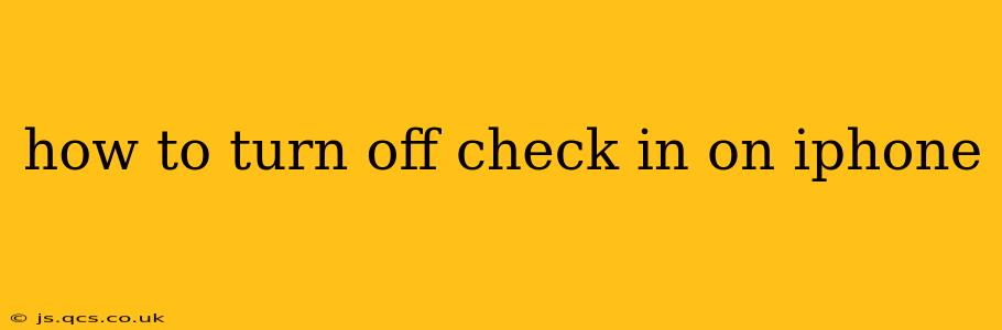 how to turn off check in on iphone