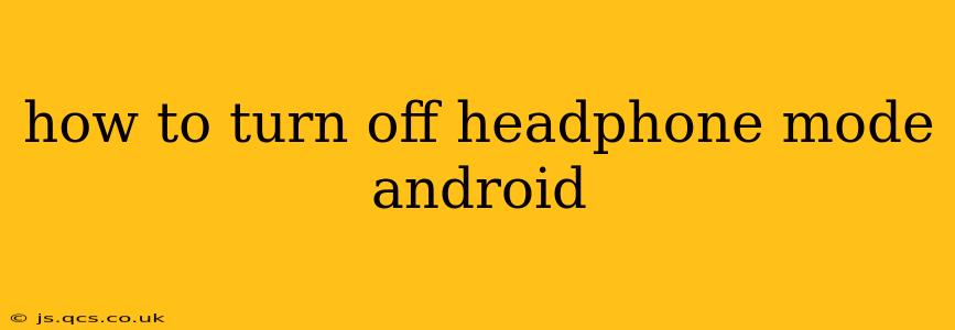 how to turn off headphone mode android