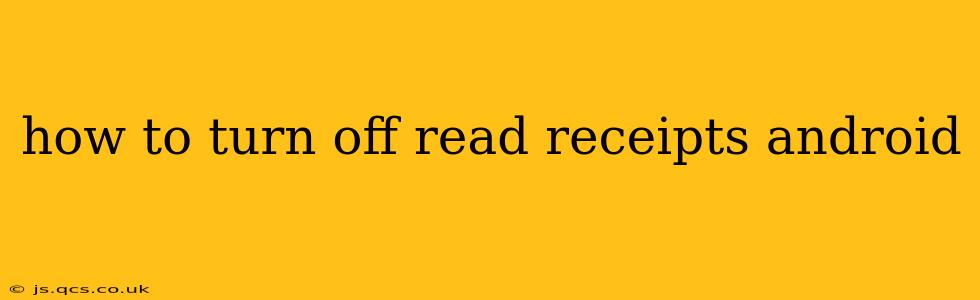 how to turn off read receipts android