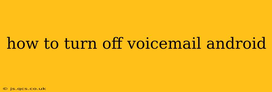 how to turn off voicemail android