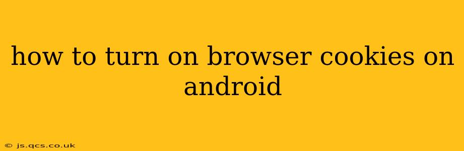 how to turn on browser cookies on android