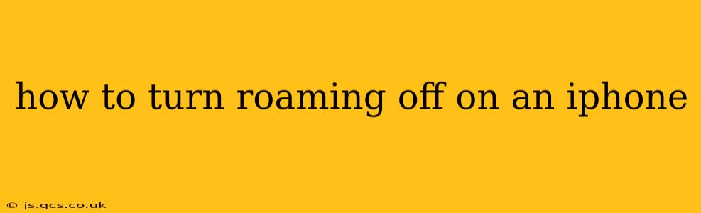 how to turn roaming off on an iphone