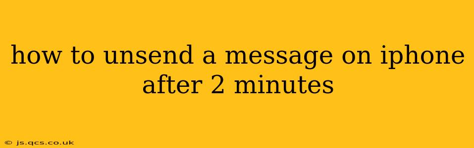 how to unsend a message on iphone after 2 minutes