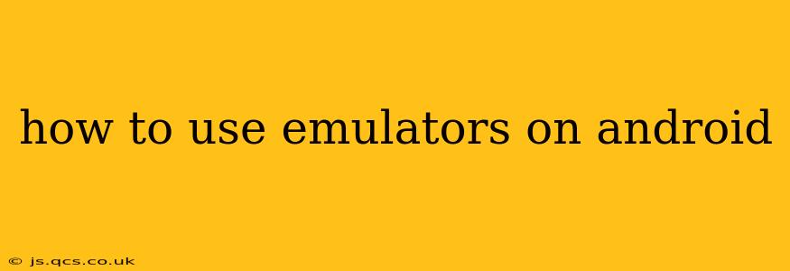 how to use emulators on android