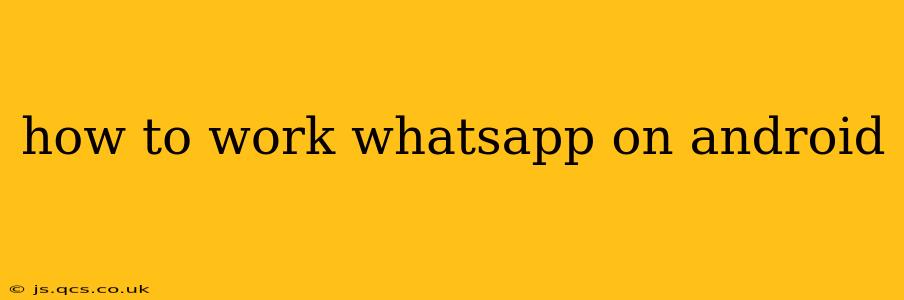 how to work whatsapp on android