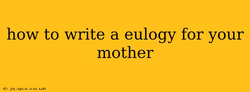 how to write a eulogy for your mother