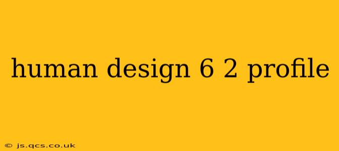 human design 6 2 profile