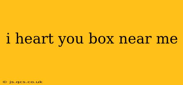 i heart you box near me