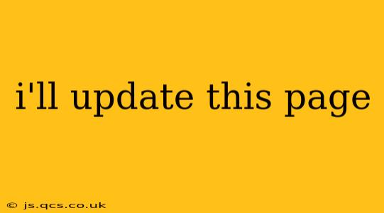 i'll update this page