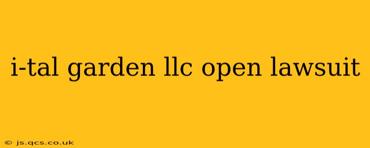 i-tal garden llc open lawsuit