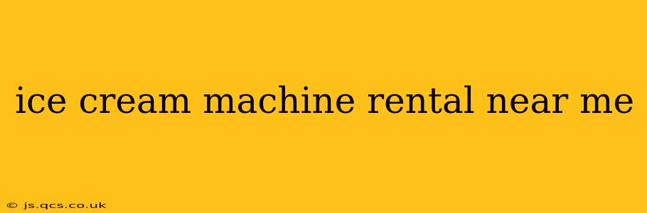 ice cream machine rental near me