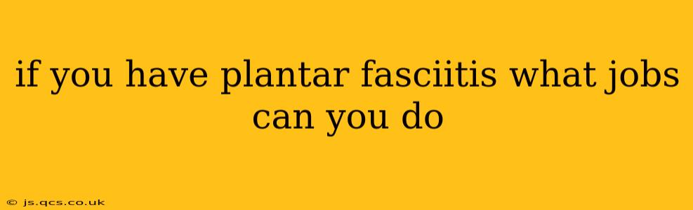if you have plantar fasciitis what jobs can you do