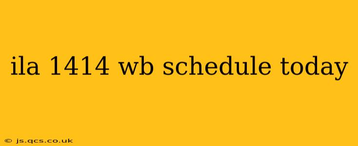 ila 1414 wb schedule today