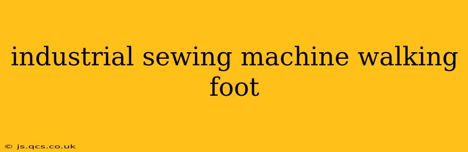 industrial sewing machine walking foot