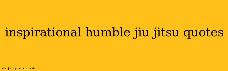 inspirational humble jiu jitsu quotes