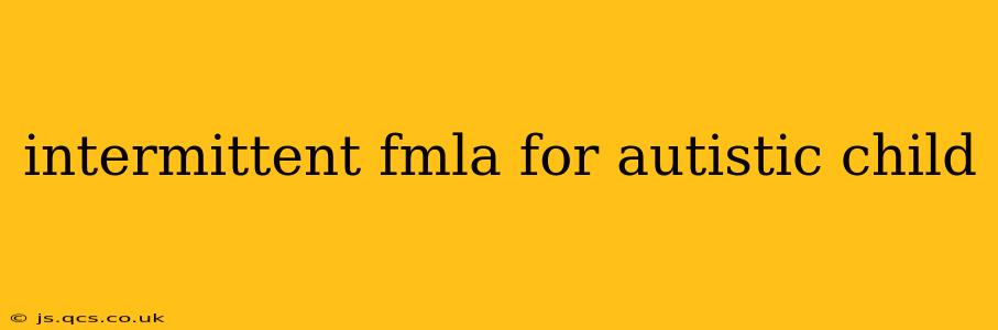 intermittent fmla for autistic child