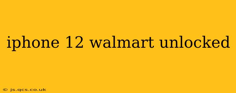 iphone 12 walmart unlocked