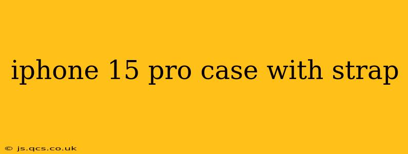 iphone 15 pro case with strap