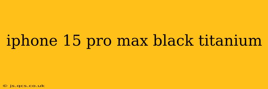 iphone 15 pro max black titanium