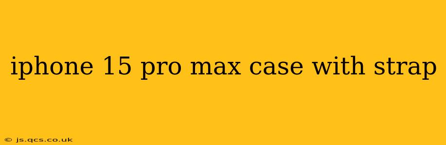iphone 15 pro max case with strap