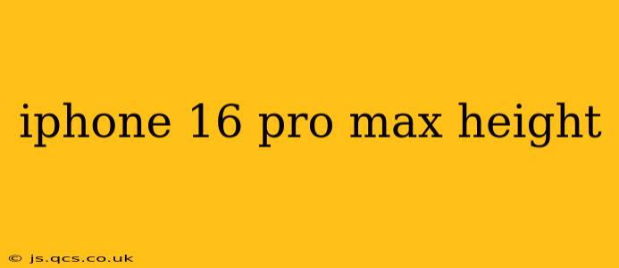 iphone 16 pro max height