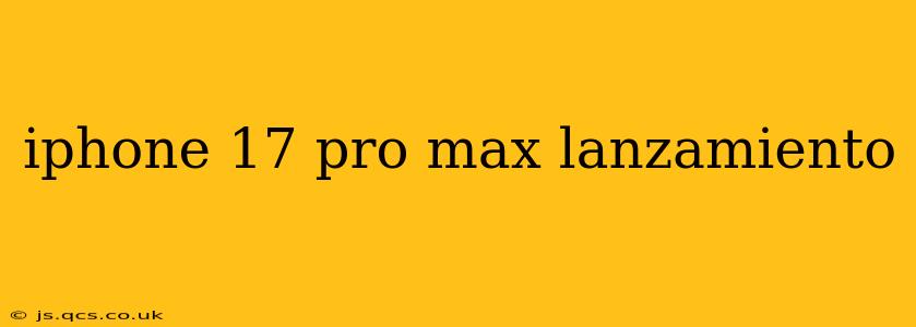 iphone 17 pro max lanzamiento