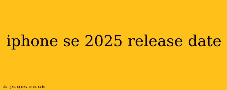iphone se 2025 release date