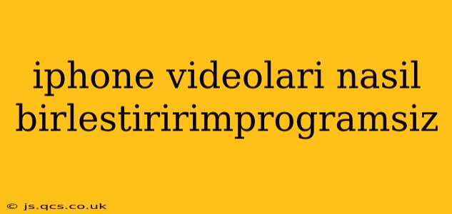 iphone videolari nasil birlestiririmprogramsiz