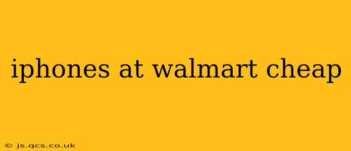 iphones at walmart cheap