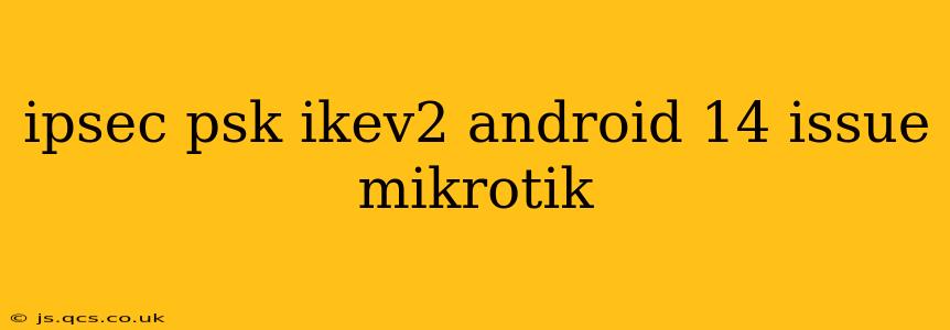 ipsec psk ikev2 android 14 issue mikrotik