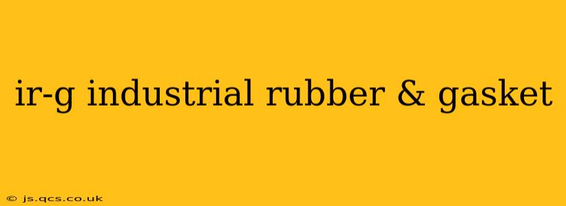 ir-g industrial rubber & gasket