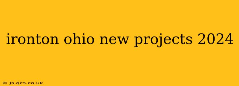 ironton ohio new projects 2024