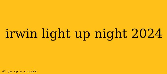 irwin light up night 2024
