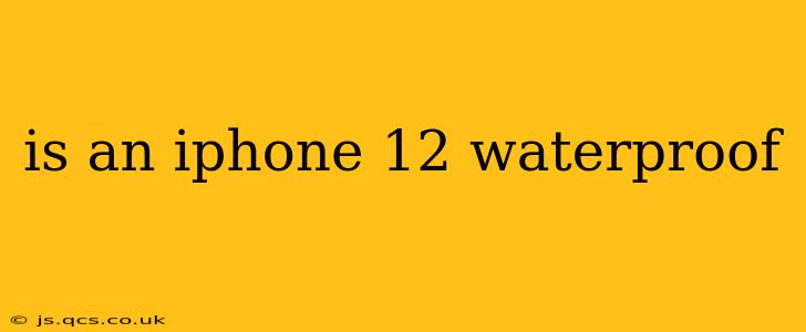 is an iphone 12 waterproof