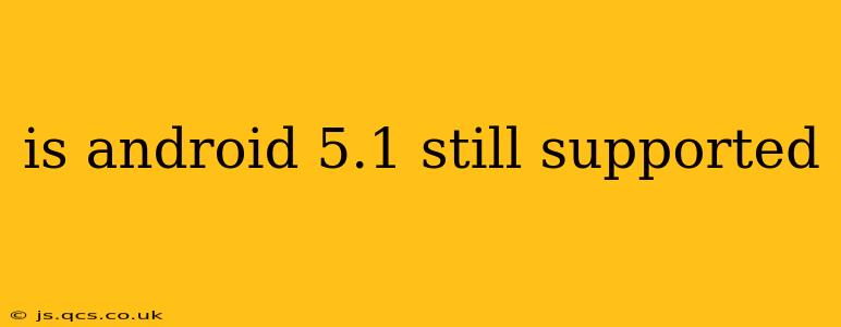 is android 5.1 still supported