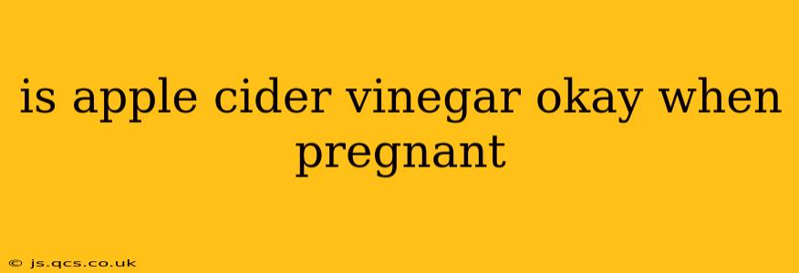 is apple cider vinegar okay when pregnant