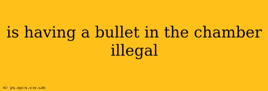 is having a bullet in the chamber illegal