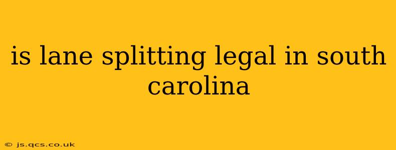 is lane splitting legal in south carolina