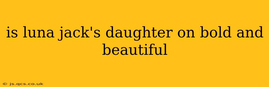 is luna jack's daughter on bold and beautiful
