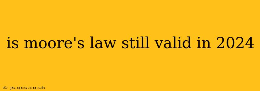 is moore's law still valid in 2024