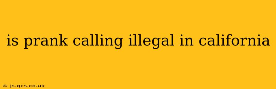 is prank calling illegal in california