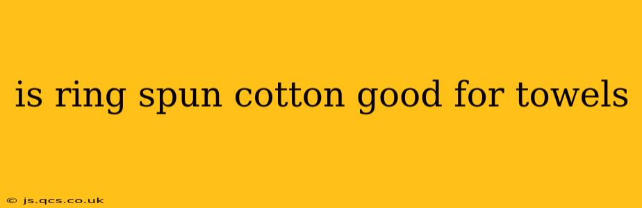 is ring spun cotton good for towels